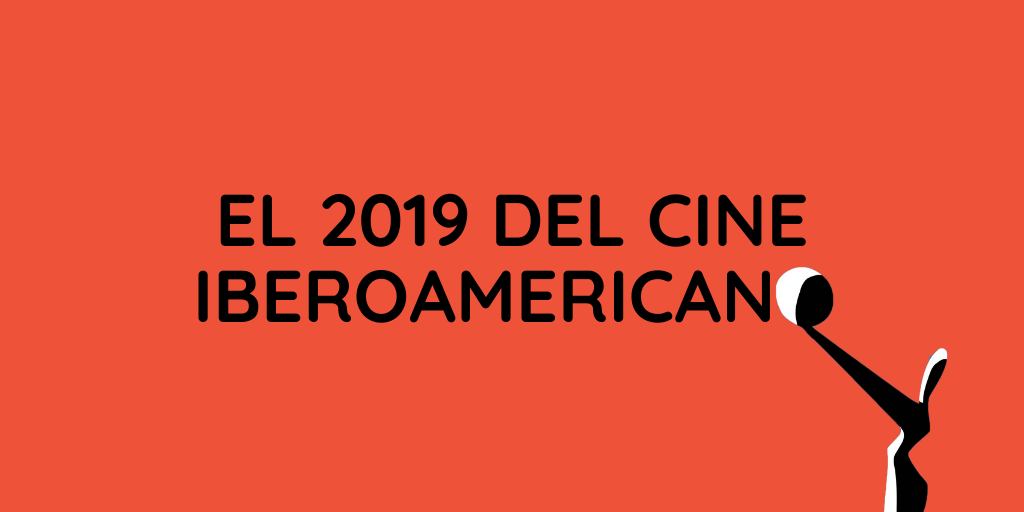 EL 2019 DEL CINE IBEROAMERICANO